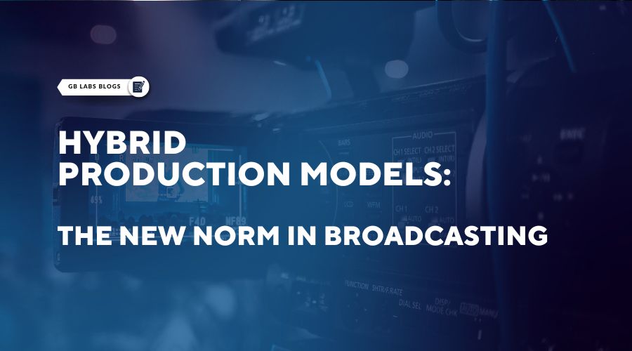 Hybrid Production Models: The New Norm in Broadcasting
